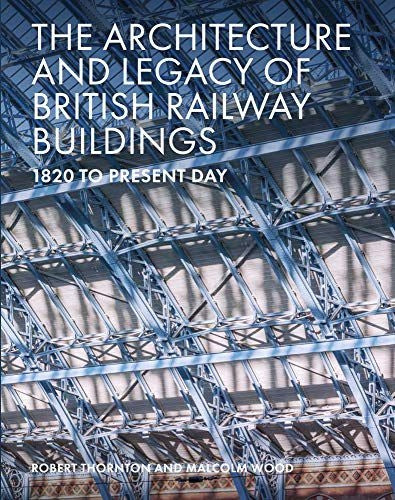 Architecture and Legacy of British Railway Buildings: 1825 to present day