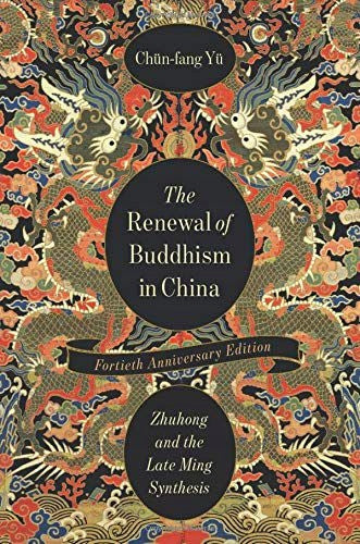Erneuerung des Buddhismus in China: Zhuhong und die späte Ming-Synthese, Ausgabe zum 40. Jubiläum