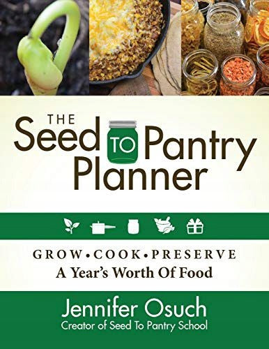 SEED To PANTRY-Planer: Lebensmittel für ein Jahr anbauen, kochen und konservieren