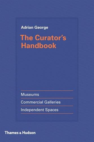 Curator's Handbook: Museums, Commercial Galleries, Independent Spaces