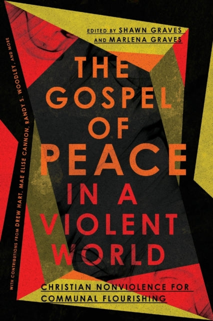 Gospel of Peace in a Violent World - Christian Nonviolence for Communal Flourishing: Christian Nonviolence for Communal Flourishing