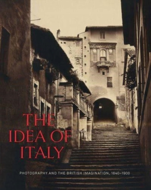 Idee von Italien: Fotografie und die britische Vorstellungskraft, 1840-1900