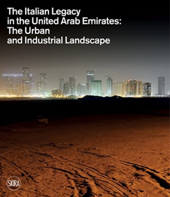 Italian Legacy in the United Arab Emirates:: The Urban and Industrial Landscape