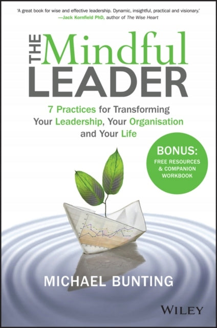 Mindful Leader: 7 Practices for Transforming Your Leadership, Your Organisation and Your Life