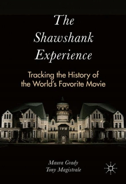 Shawshank Experience: Tracking the History of the World's Favorite Movie 1st ed. 2016