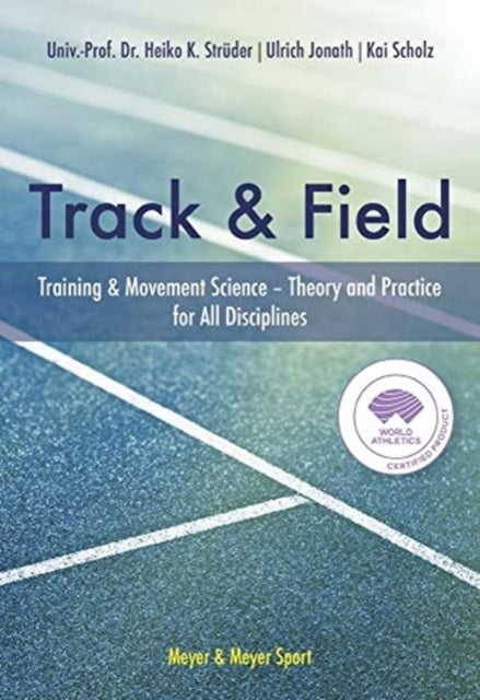 Track & Field: Training and Movement Science. Theory and Practice for All Disciplines
