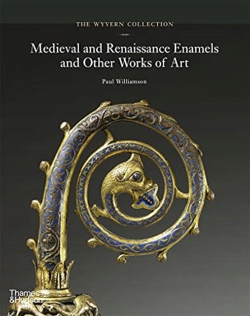 Wyvern Collection: Medieval and Renaissance Enamels and Other Works of Art