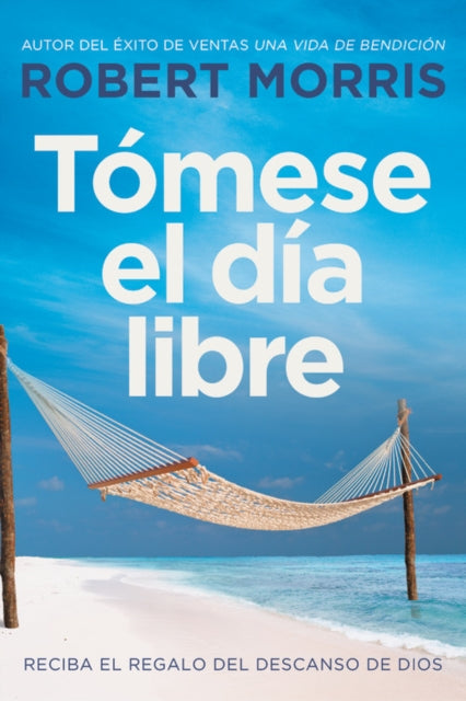 Tomese El Dia Libre: Reciba El Regalo del Descanso de Dios