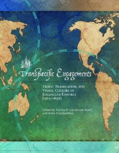 Transpazifische Engagements: Handel, Übersetzung und visuelle Kultur verschränkter Reiche (1565-1898)