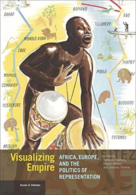 Visualizing Empire - Africa, Europe, and the Politics of Representation: Africa, Europe, and the Politics of Representation
