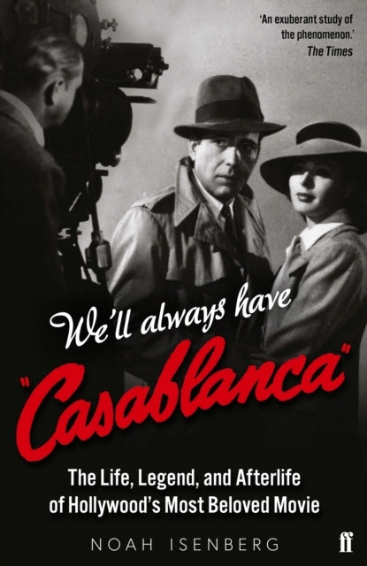 We'll Always Have Casablanca: The Life, Legend, and Afterlife of Hollywood's Most Beloved Movie Main