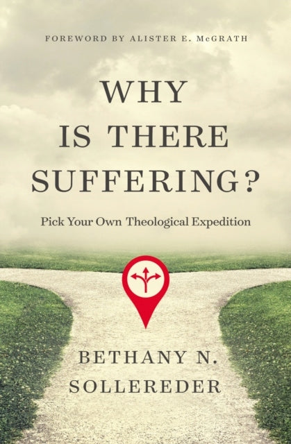 Why Is There Suffering?: Pick Your Own Theological Expedition