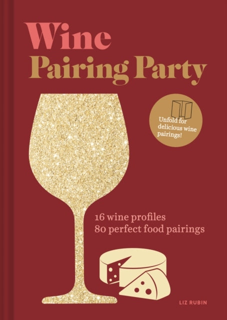Wine Pairing Party: 16 Wine Profiles. 80 Perfect Food Pairings.