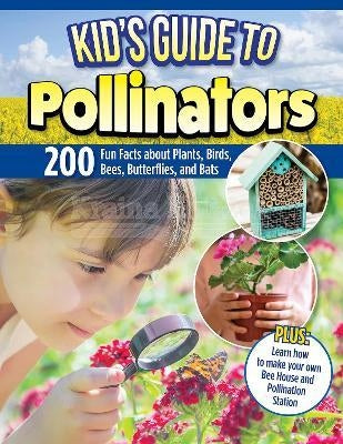 World of Pollinators: A Guide for Explorers of All Ages: Fun Projects, Over 600 Amazing Facts About Plants, Bees, Beetles, Birds, and Butterflies