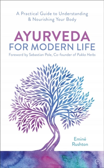 Ayurveda For Modern Life: A Practical Guide to Understanding & Nourishing Your Body 2nd New edition