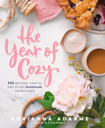Year of Cozy: 125 Rezepte, Kunsthandwerk und andere hausgemachte Abenteuer