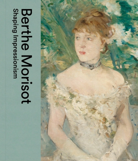 Berthe Morisot: Den Impressionismus prägen