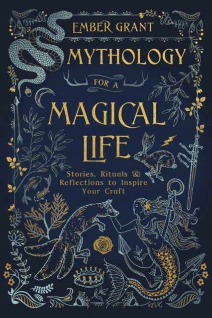 Mythologie für ein magisches Leben: Geschichten, Rituale und Reflexionen zur Inspiration für Ihr Handwerk