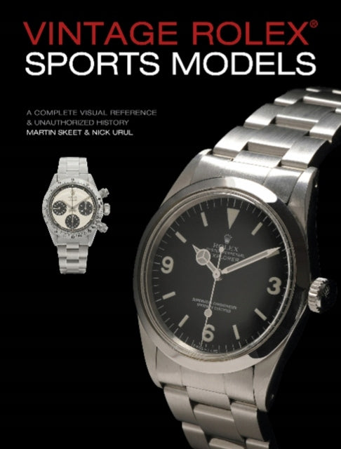 Vintage Rolex Sports Models, 4th Edition: A Complete Visual Reference & Unauthorized History: A Complete Visual Reference & Unauthorized History