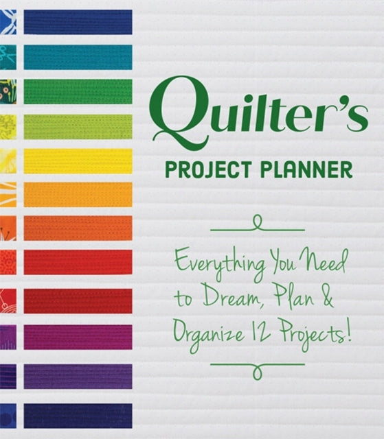 Quilters Projektplaner: Alles, was Sie zum Träumen, Planen und Organisieren von 12 Projekten brauchen! 