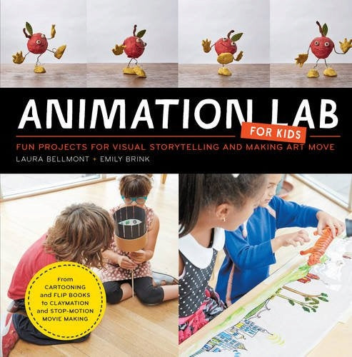 Animation Lab for Kids: Fun Projects for Visual Storytelling and Making Art Move - From cartooning and flip books to claymation and stop-motion movie making, Volume 9