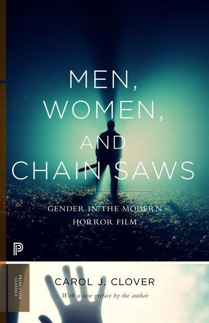 Men, Women, and Chain Saws: Gender in the Modern Horror Film - Updated Edition Revised edition