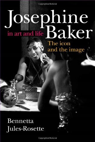 Josephine Baker in Art and Life: THE ICON AND THE IMAGE New edition