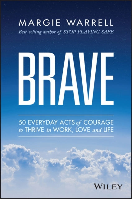 Brave: 50 Everyday Acts of Courage to Thrive in Work, Love and Life