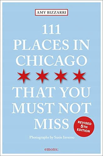 111 Orte in Chicago, die Sie nicht verpassen dürfen. Überarbeitete Ausgabe 