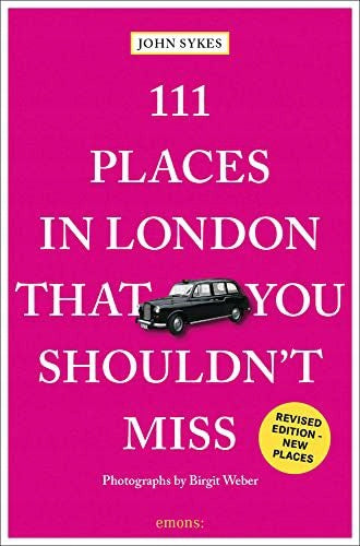 111 Orte in London, die Sie nicht verpassen sollten. Überarbeitete Ausgabe 