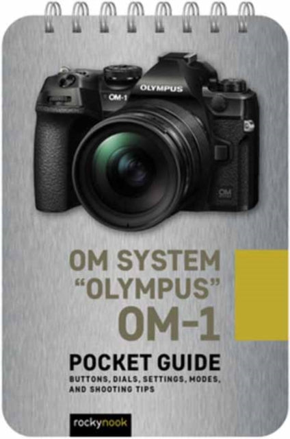 OM-System Olympus OM-1: Taschenführer: Tasten, Wählräder, Einstellungen, Modi und Aufnahmetipps 