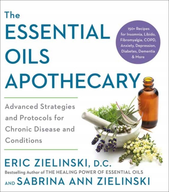 Essential Oils Apothecary: Advanced Strategies and Protocols for Chronic Disease and Conditions