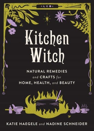 Kitchen Witch: Natural Remedies and Crafts for Home, Health, and Beauty Annotated edition
