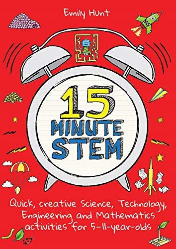 15-minütige MINT-Aktivitäten: Schnelle, kreative Naturwissenschafts-, Technologie-, Ingenieurs- und Mathematikaktivitäten für 5- bis 11-Jährige 