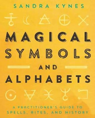 Magical Symbols and Alphabets: A Practitioner's Guide to Spells, Rites, and History