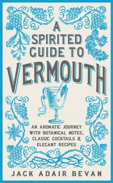 Spiritueller Wermut-Guide: Eine aromatische Reise mit botanischen Noten, klassischen Cocktails und eleganten Rezepten 