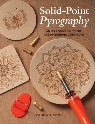 Solid-Point Pyrography: An Introduction to the Art of Burning onto Wood