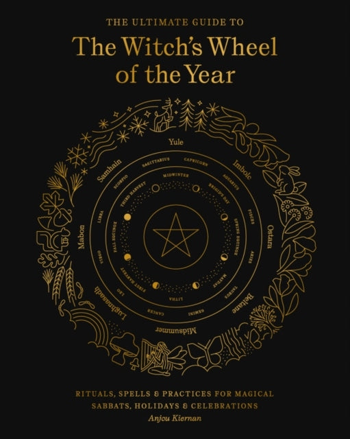 Ultimate Guide to the Witch's Wheel of the Year: Rituals, Spells & Practices for Magical Sabbats, Holidays & Celebrations, Volume 10