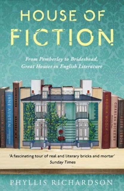 House of Fiction: From Pemberley to Brideshead, Great Houses in English Literature 2. Auflage 