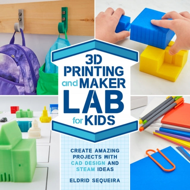 3D Printing and Maker Lab for Kids: Create Amazing Projects with CAD Design and STEAM Ideas, Volume 22