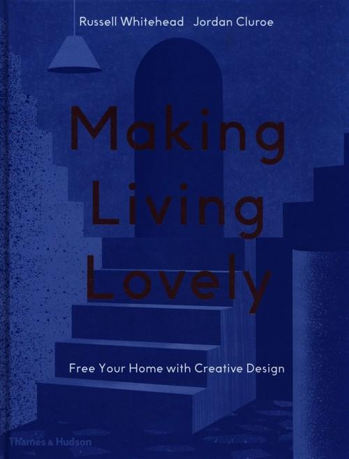 Making Living Lovely: Free Your Home with Creative Design
