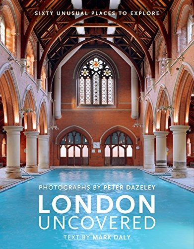 London Uncovered (New Edition): More than Sixty Unusual Places to Explore Revised Edition
