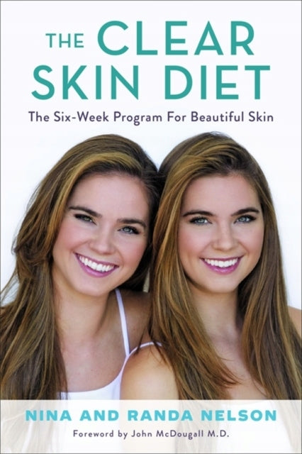 Die Clear Skin Diet: Das Sechs-Wochen-Programm für schöne Haut: Vorwort von John McDougall MD 