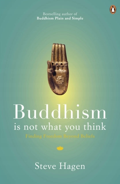 Buddhismus ist nicht das, was Sie denken: Freiheit jenseits aller Glaubenssätze finden 