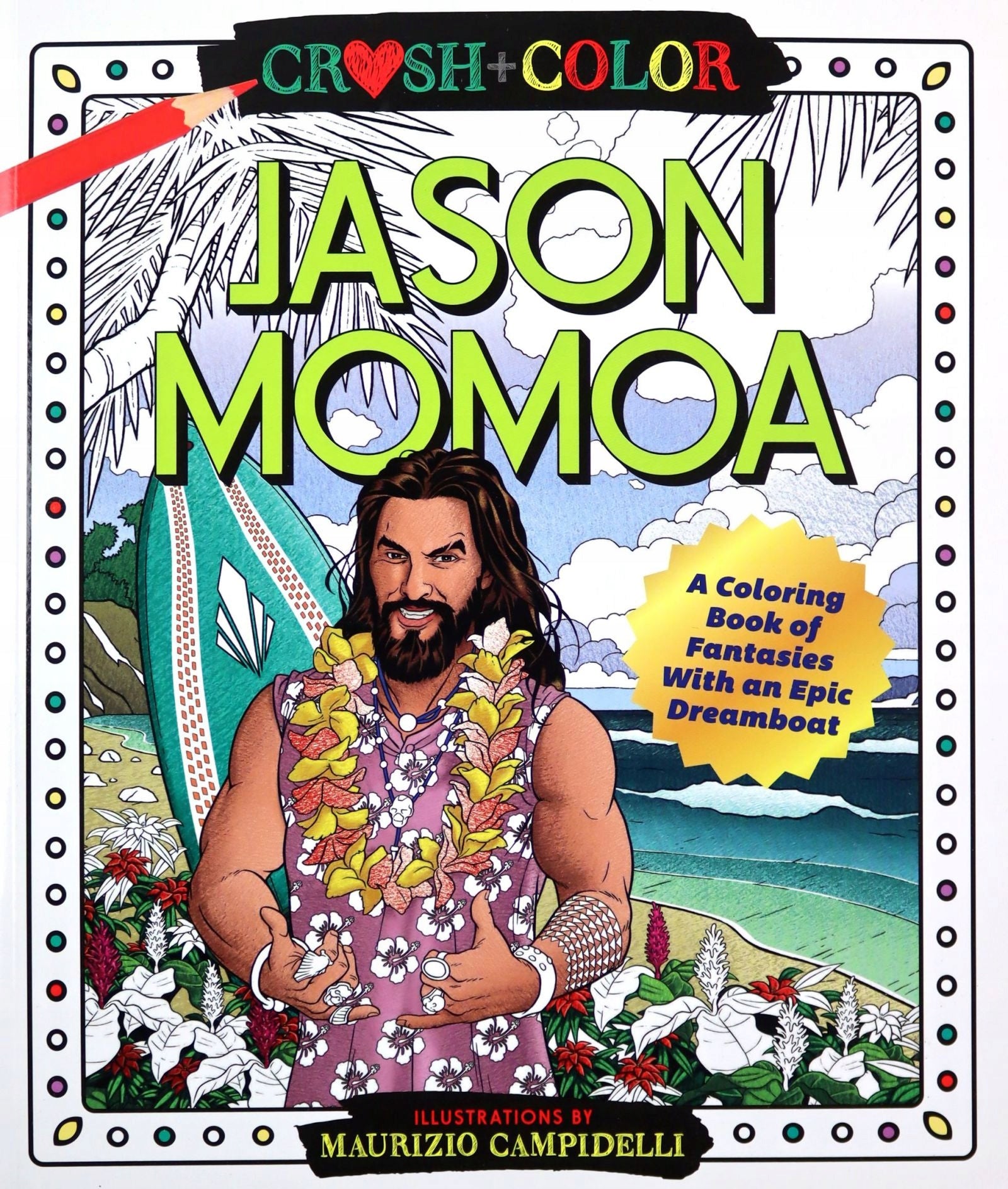 Crush and Color: Jason Momoa: A Coloring Book of Fantasies with an Epic Dreamboat