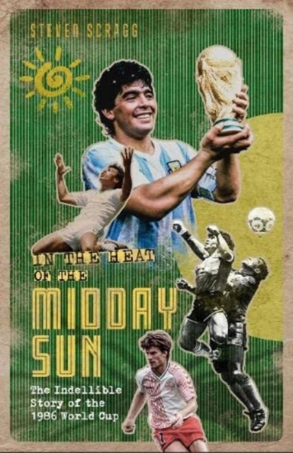 In the Heat of the Midday Sun: The Indelible Story of the 1986 World Cup Large type / large print edition