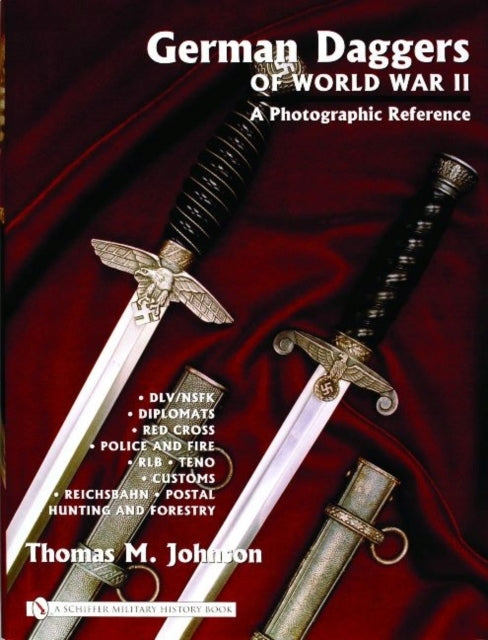 German Daggers of World War II - A Photographic Reference: Vol 3 - DLV/NSFK, Diplomats, Red Crs, Police and Fire, RLB, TENO, Customs, Reichsbahn, P: Volume 3 - DLV/NSFK, Diplomats, Red Cross, Police and Fire, RLB, TENO, Customs, Reichsbahn, Postal ac Hunt