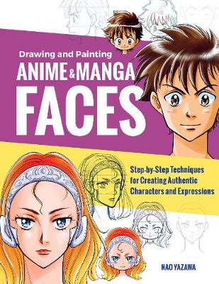 Zeichnen und Malen von Anime- und Manga-Gesichtern: Schritt-für-Schritt-Techniken zum Erstellen authentischer Charaktere und Ausdrücke 