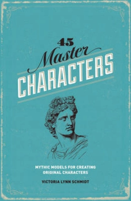 45 Master Characters: Mythic Models for Creating Original Characters 3rd edition