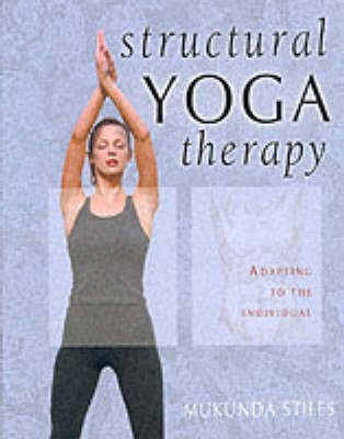 Structural Yoga Therapy: Adapting to the Individual illustrated edition